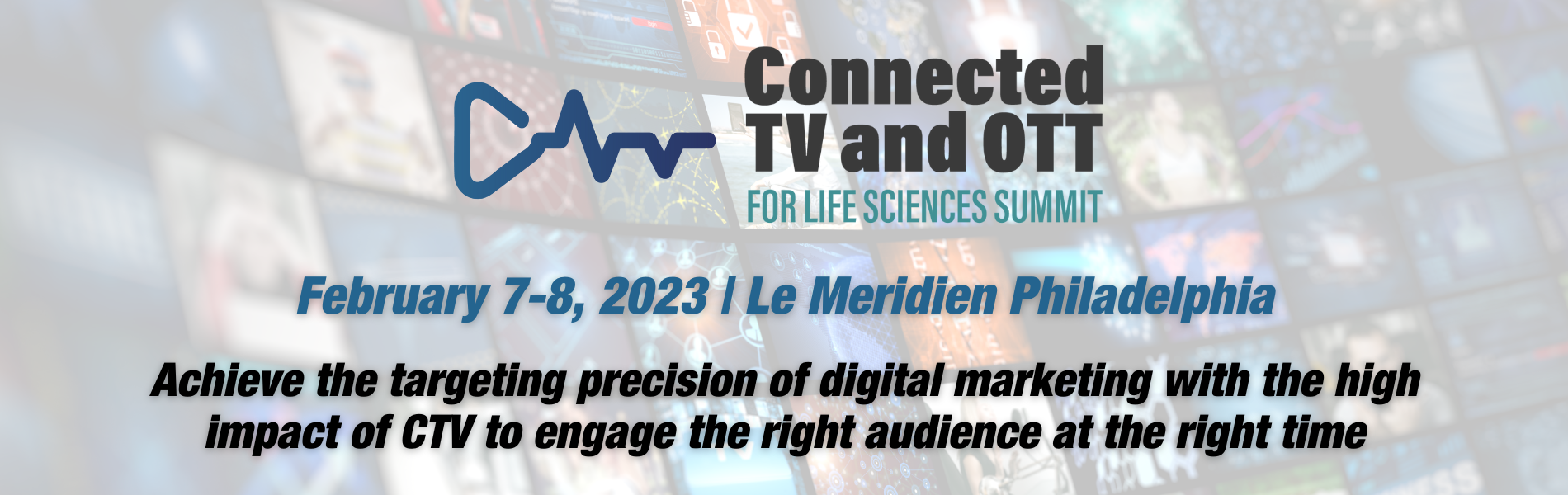 Banner for Connected TV and OTT February 7-8, 2023 Le Meriden Philadelphia, Tagline, Achieve the targeting precision of digital marketing with the high impact of CTV to engage the right audience at the right time