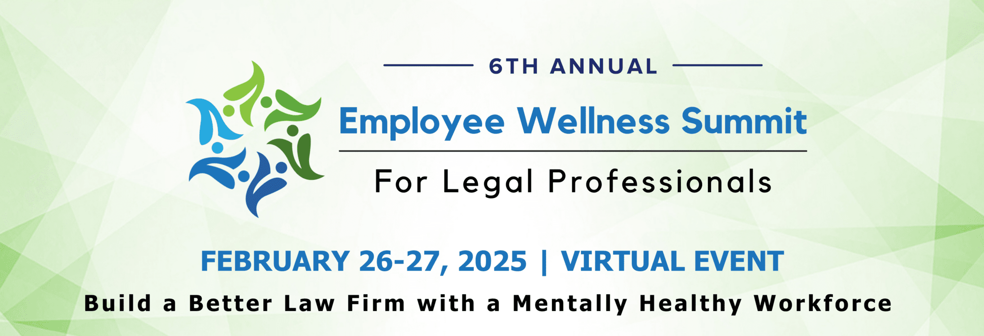 6th Annual Employee Wellness Summit for Legal Professionals. February 26-27, 2025 - Virtual Event. Build a better law firm with a mentally healthy workforce