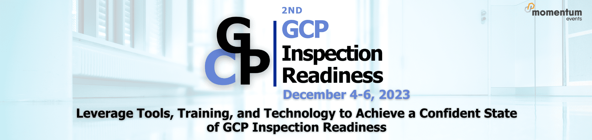 2nd GCP Inspection Readiness, December 4-6, 2023, Leverage Tools, Training, and Technology to Achieve a Confident State of GCP Inspection Readiness