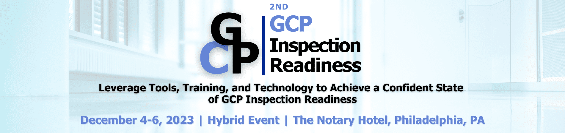 2nd GCP Inspection Readiness, Leverage Tools, Training, and Technology to Achieve a Confident State of GCP Inspection Readiness, December 4-6, 2023, Hybrid Event, Philadelphia