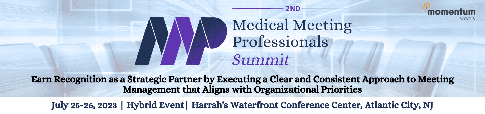 2nd Medical Meeting Professionals Virtual Summit, Earn Recognition as a Strategic Partner by Executing a Clear and Consistent Approach to Meeting Management that Aligns with Organizational Priorities, July 25-26, 2023, Hybrid Event, Harrah's Waterfront Conference Center Atlantic City, NJ