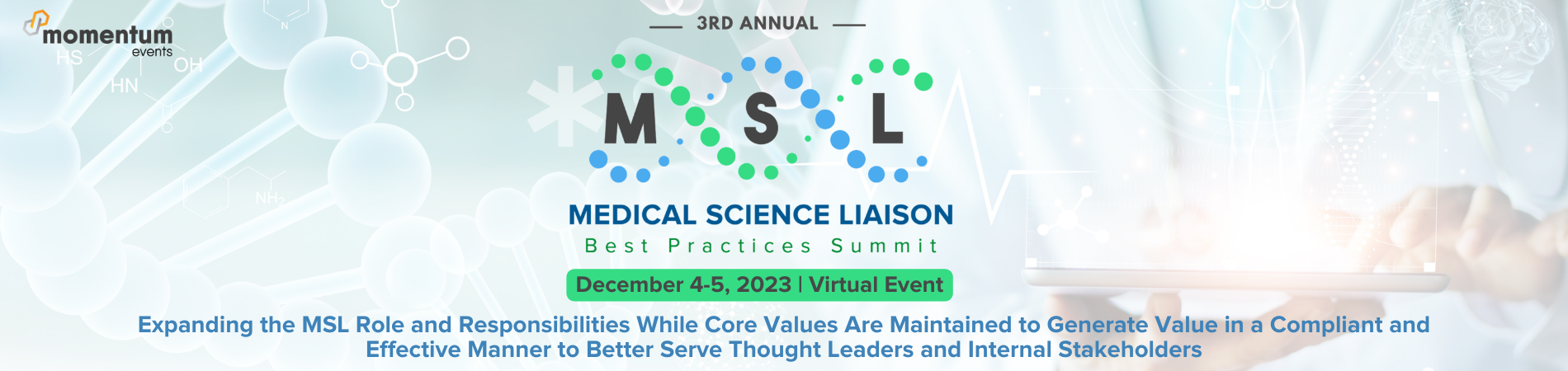 3rd Annual MSL Best Practices Summit, December 4-5, Virtual Event, Expanding the MSL Role and Responsibilities While Core Values Are Maintained to Generate Value in a Compliant and Effective Manner to Better Serve Thought Leaders and Internal Stakeholders