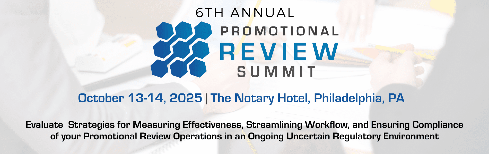 Hero banner of 6th Annual Promotional Review Summit. October 13-14, 2025 - Philadelphia, PA. Evaluate Strategies for Measuring Effectiveness, Streamlining Workflow, and Ensuring Compliance of your Promotional Review Operations in an Ongoing Uncertain Regulatory Environment