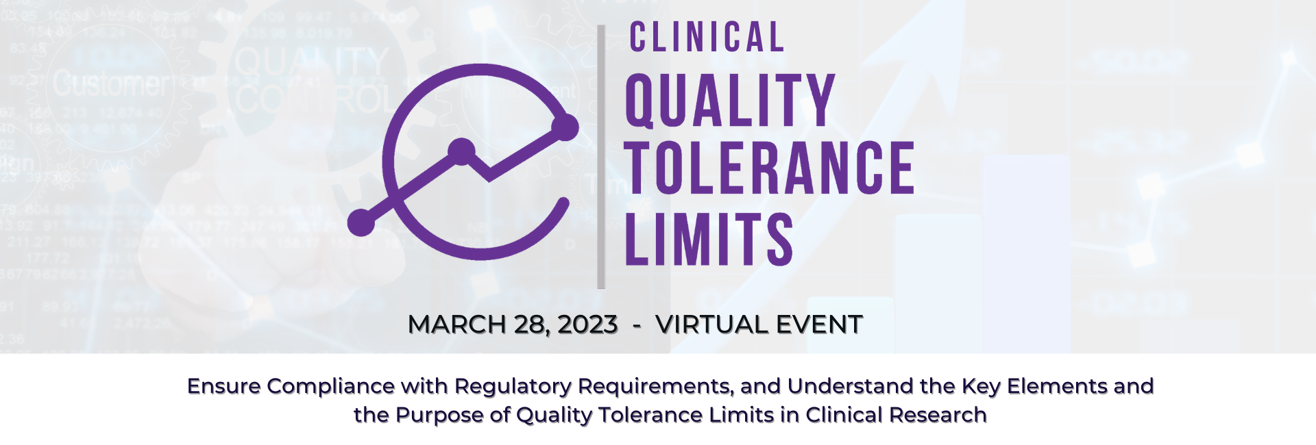 Banner of Quality Tolerance Limits, March 28, 2023, Virtual Event, Tagline, Ensure Compliance with Regulatory Requirements, and Understand the Key Elements and the Purpose of Quality Tolerance Limits in Clinical Research