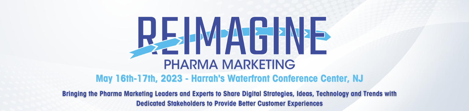 Banner for ReImagine Pharma Marketing, May 16 17 2023, Harrah's Waterfront Conference Center NJ, Bringing the Pharma Marketing Leaders and Experts to Share Digital Strategies, Ideas, Technology and Trends with Dedicated Stakeholders to Provide Better Customer Experiences