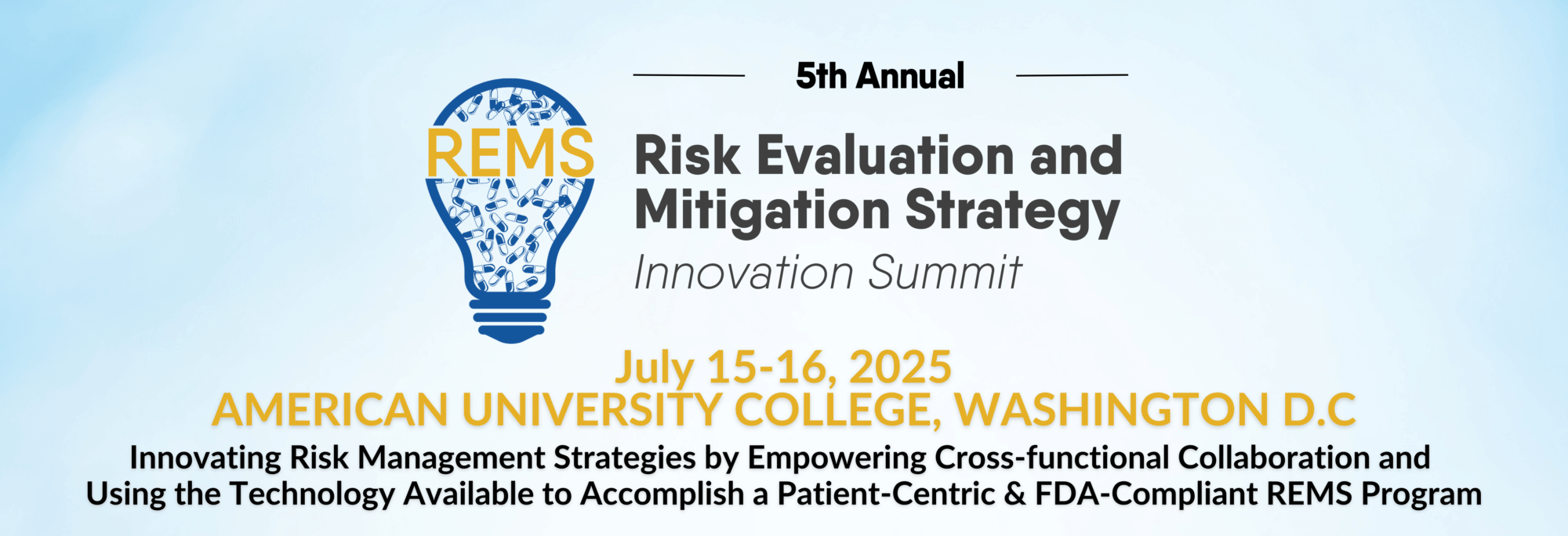 5th Annual REMS innovation Summit, July 15-16, 2025. American University College, Washington DC. Innovating Risk Management Strategies by Empowering Cross-functional Collaboration and Using the Technology Available to Accomplish a Patient-Centric & FDA-Compliant REMS program