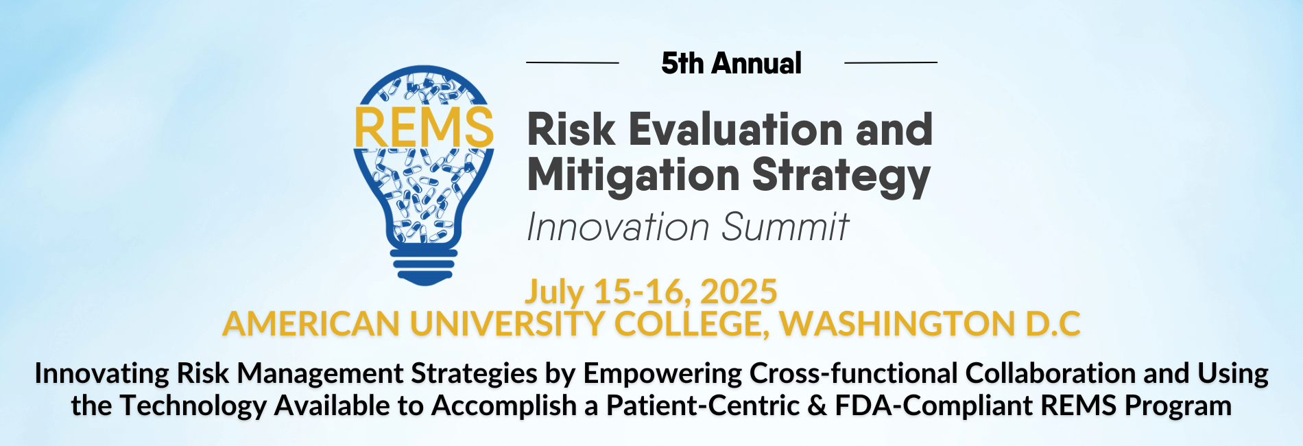 5th Annual REMS innovation Summit, July 15-16, 2025. American University College, Washington DC. Innovating Risk Management Strategies by Empowering Cross-functional Collaboration and Using the Technology Available to Accomplish a Patient-Centric & FDA-Compliant REMS program